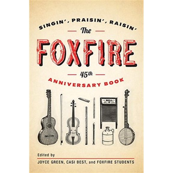 Pre-Owned The Foxfire 45th Anniversary Book: Singin', Praisin', Raisin' (Paperback) 0307742598 9780307742599
