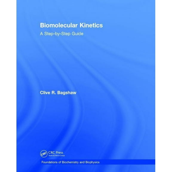 Foundations of Biochemistry and Biophysi Biomolecular Kinetics: A Step-by-Step Guide, (Hardcover)