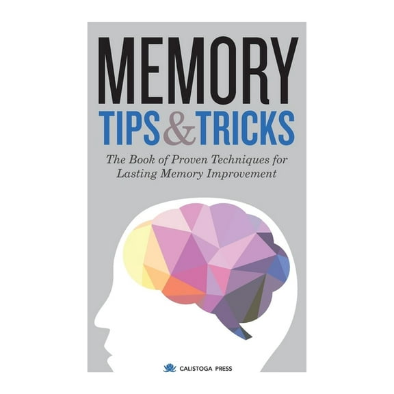 Memory Tips & Tricks: The Book of Proven Techniques for Lasting Memory Improvement, (Paperback)