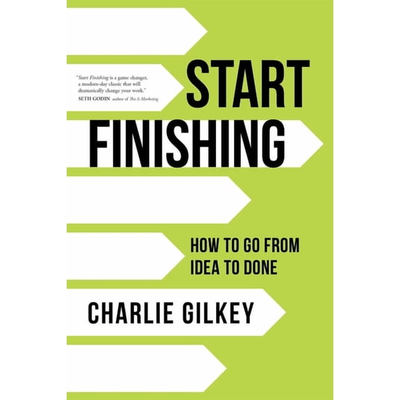 Start Finishing : How to Go from Idea to Done (Paperback)