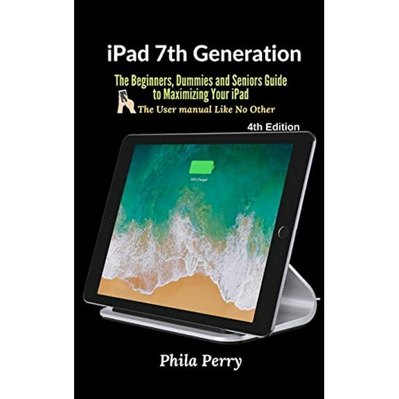 Pre-Owned iPad 7th Generation: The Beginners, Dummies and Seniors Guide to Maximizing Your iPad, 9781637500231, 1637500238, Hardcover,