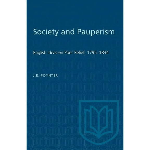 Heritage: Society and Pauperism: English Ideas on Poor Relief, 1795-1834 (Paperback)