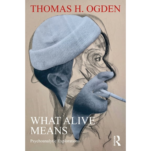 What Alive Means: Psychoanalytic Explorations, (Paperback)