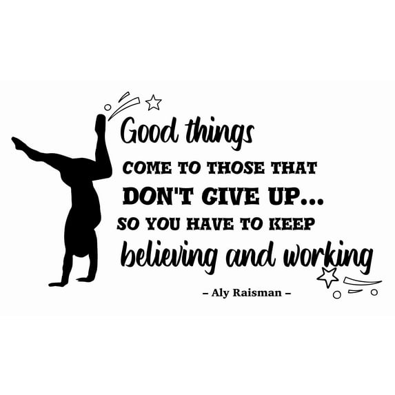 DIY Home Wall Vinyl Decoration Sticker | Good Things Come To Those That Don't Give Up So You Have To Keep Believing And Working - 19" x 30" Stick And Peel Ali Raisman Inspirational Gymnast Quotes