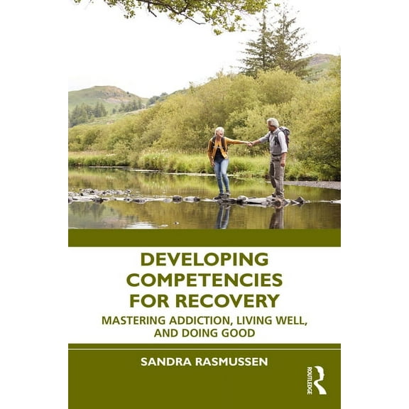 Developing Competencies for Recovery: Mastering Addiction, Living Well, and Doing Good, (Hardcover)