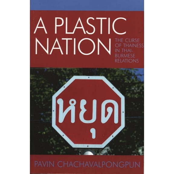 Plastic Nation: The Curse of Thainess in Thai-Burmese Relations, (Paperback)