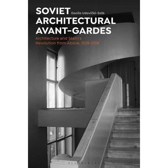 Soviet Architectural Avant-Gardes: Architecture and Stalin's Revolution from Above, 1928-1938, (Paperback)
