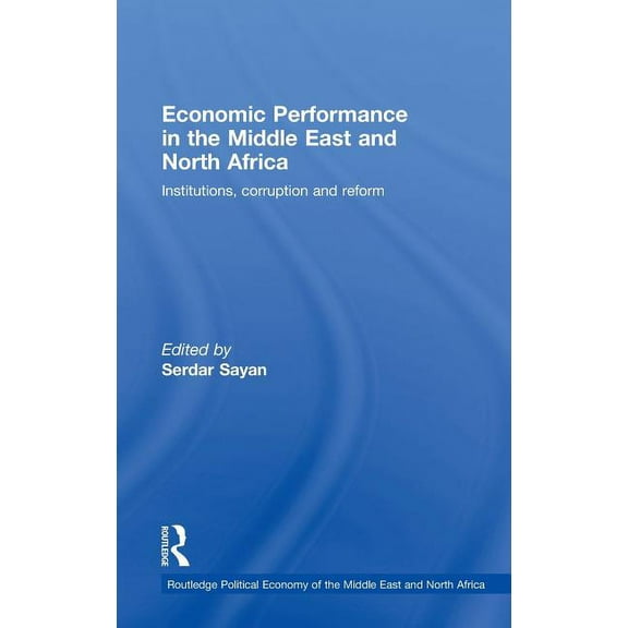 Routledge Political Economy of the Middl Economic Performance in the Middle East and North Africa: Institutions, Corruption and Reform, (Hardcover)