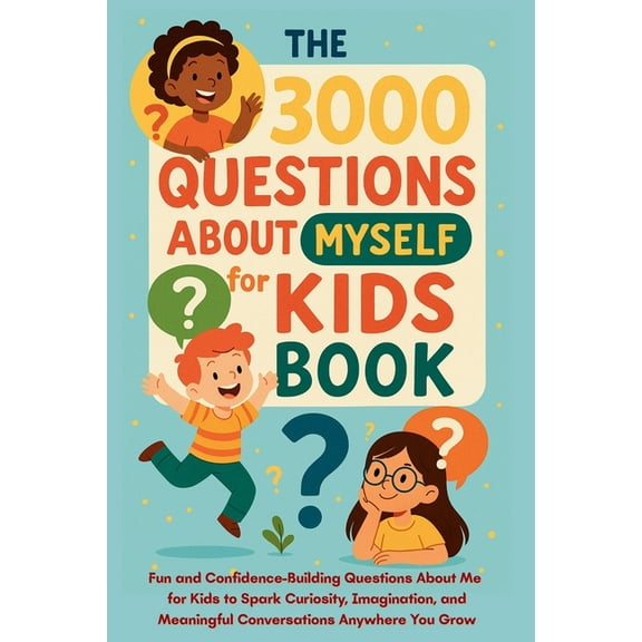 The 3000 Questions About Myself for Kids Book: Fun and Confidence-Building Questions About Me for Kids to Spark Curiosit, (Paperback)