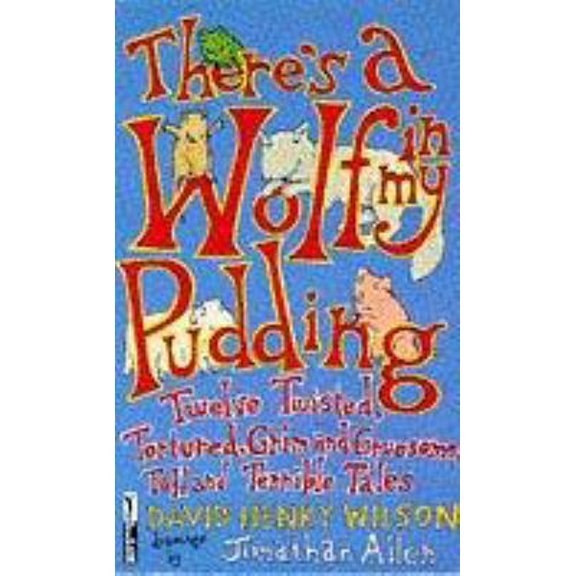 Pre-Owned There's a Wolf in My Pudding, Twelve Twisted, Tortured, Grim and Gruesome, Tall and Terrible Tales (Piper) (Paperback) 033029900X 9780330299008