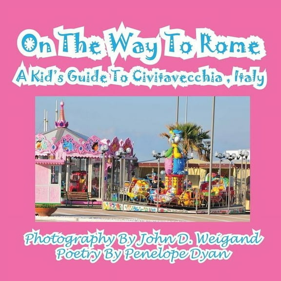 On The Way To Rome --- A Kid's Guide To Civitavecchia, Italy, (Paperback)
