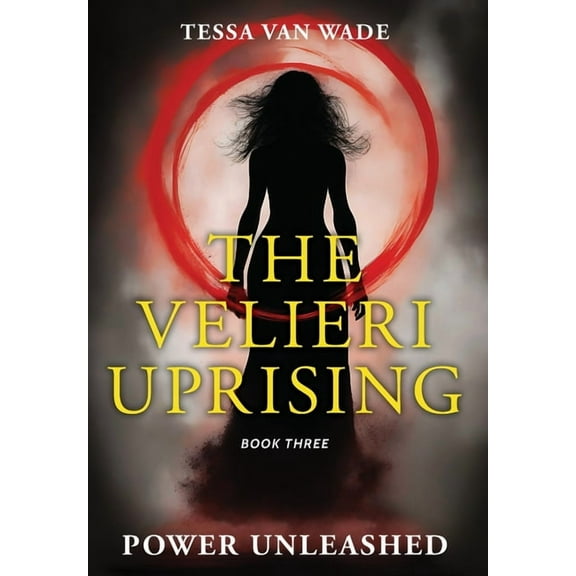 The Velieri Uprising Power Unleashed: Book Three of The Velieri Uprising, Book 3, (Hardcover)