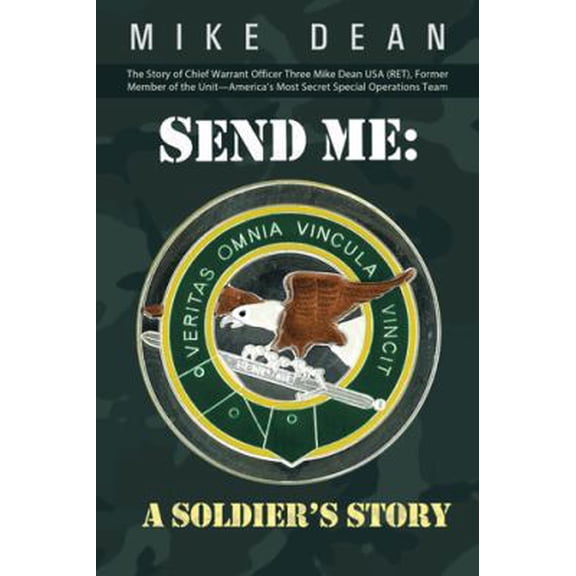 Pre-Owned Send Me: A Soldier's Story: The Story of Chief Warrant Officer Three Mike Dean USA (Ret), Former Member of the Activity-America (Paperback) 1491706821 9781491706824