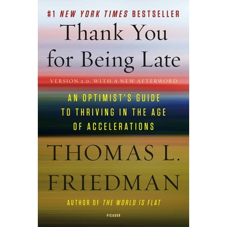 Thank You for Being Late : An Optimist's Guide to Thriving in the Age of Accelerations (Version 2.0, With a New (Best Lathe For The Money)