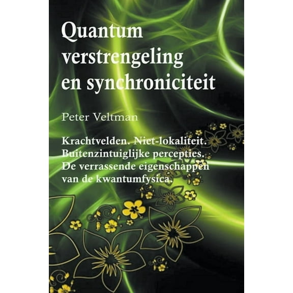 Quantumverstrengeling en synchroniciteit. Krachtvelden. Niet-lokaliteit. Buitenzintuiglijke percepties. De verrassende e, (Paperback)