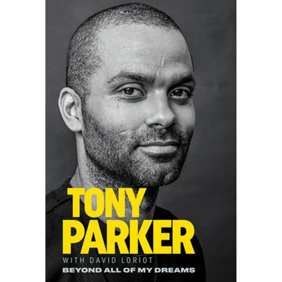 Pre-Owned Tony Parker: Beyond All of My Dreams (Paperback)