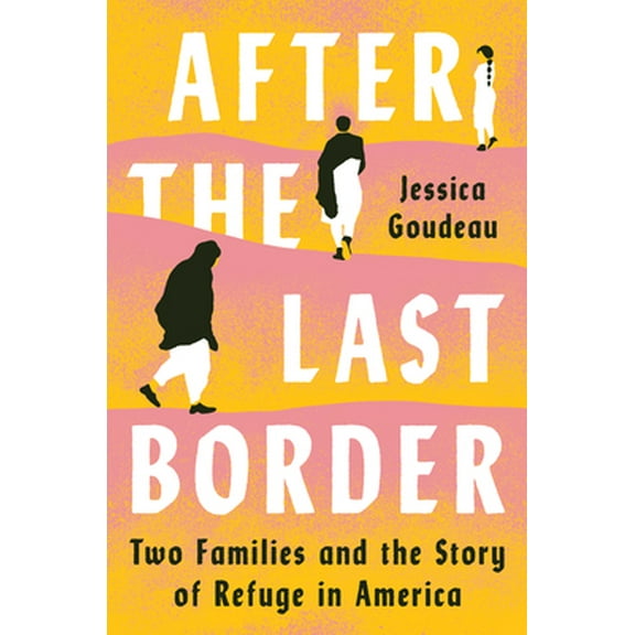 Pre-Owned After the Last Border: Two Families and the Story of Refuge in America (Hardcover) 0525559132 9780525559139