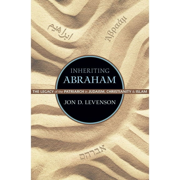 Library of Jewish Ideas Inheriting Abraham: The Legacy of the Patriarch in Judaism, Christianity, and Islam, Book 3, (Hardcover)