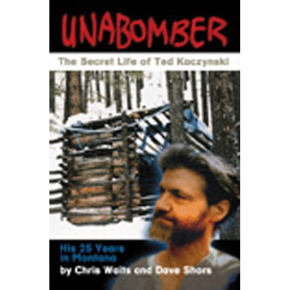 Pre-Owned Unabomber: The Secret Life of Ted Kaczynski (Paperback) 1560371315 9781560371311
