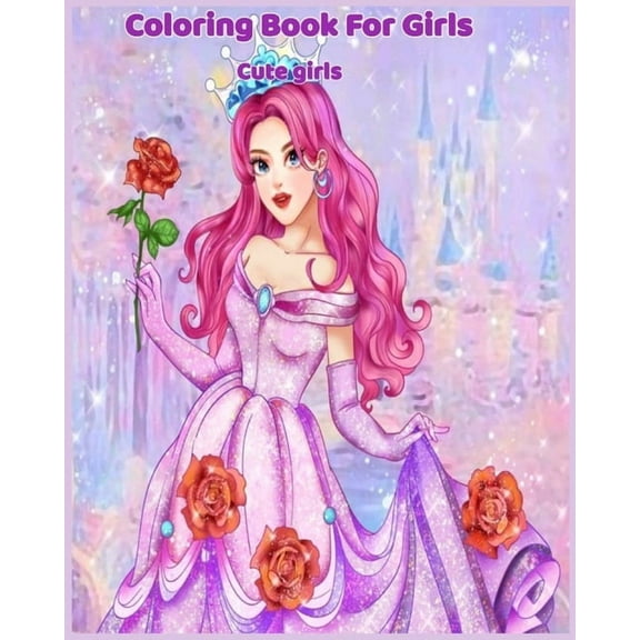 COLORING BOOKS FOR GIRLS cute girls: Coloring & Activity Book Over 50 Beauty Coloring Pages For Girls, Kids and Teens birthday gift, 100 pages "8x10"