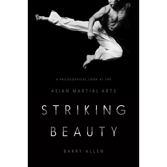 Pre-Owned Striking Beauty: A Philosophical Look at the Asian Martial Arts (Hardcover) 0231172729 9780231172721