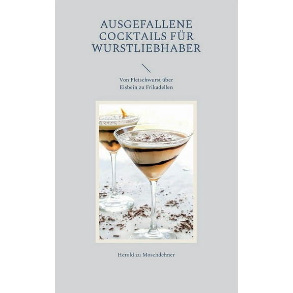 Ausgefallene Cocktails für Wurstliebhaber: Von Fleischwurst über Eisbein zu Frikadellen, (Paperback)