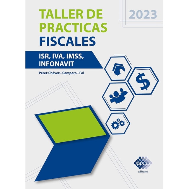 Taller de Practicas Fiscales ISR, IVA,IMSS e Infonavit 2023 Tax Editores Unidos 9786076298022
