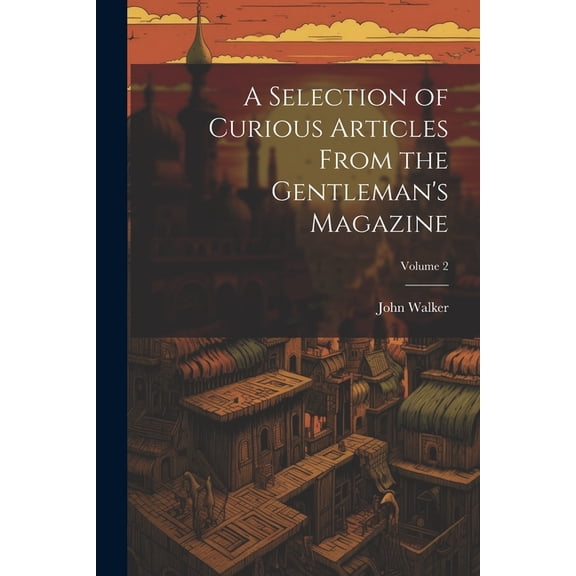 A Selection of Curious Articles From the Gentleman's Magazine; Volume 2, (Paperback)