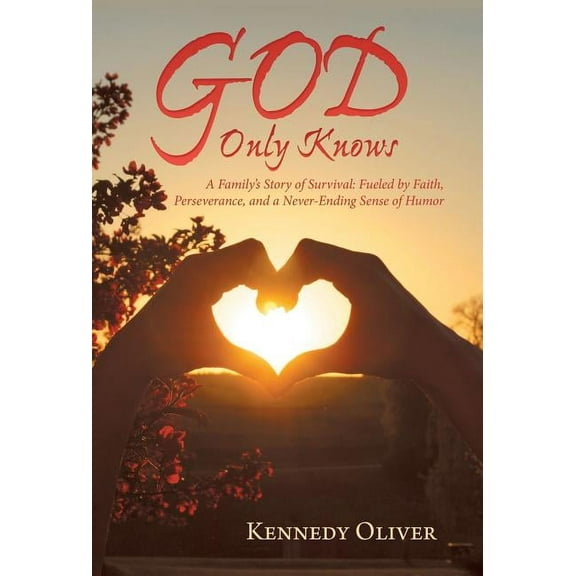 God Only Knows: A Family'S Story of Survival: Fueled by Faith, Perseverance, and a Never-Ending Sense of Humor (Hardcover)