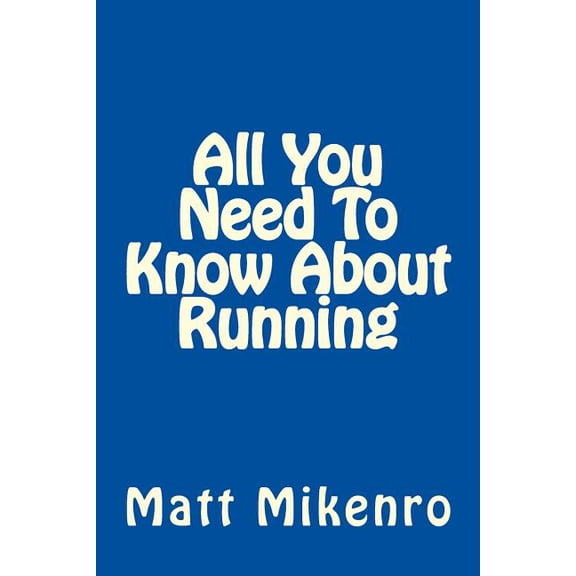All You Need To Know About Running (Paperback)