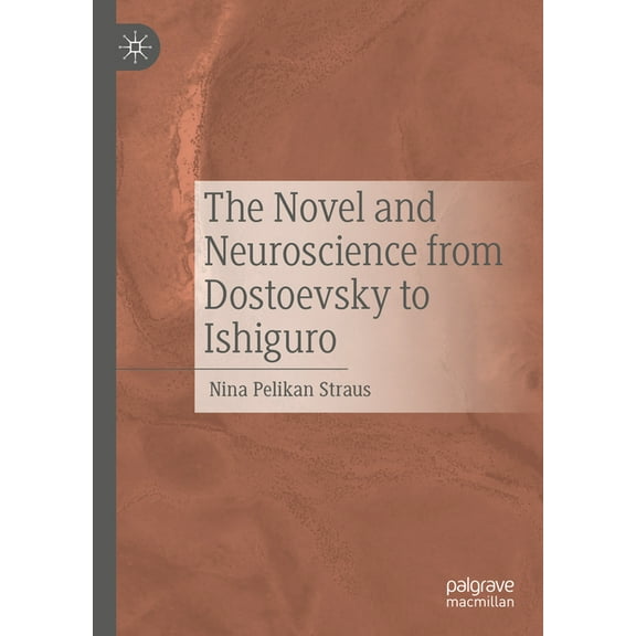 The Novel and Neuroscience from Dostoevsky to Ishiguro, (Hardcover)