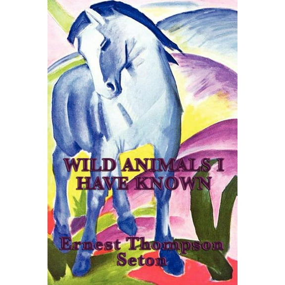 Wild Animals I Have Known: Classic Wildlife Stories from North America, (Paperback)