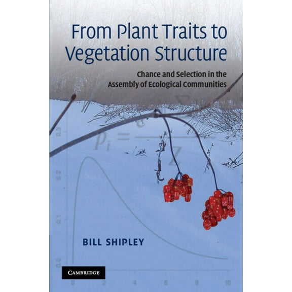 From Plant Traits to Vegetation Structure: Chance and Selection in the Assembly of Ecological Communities, (Paperback)