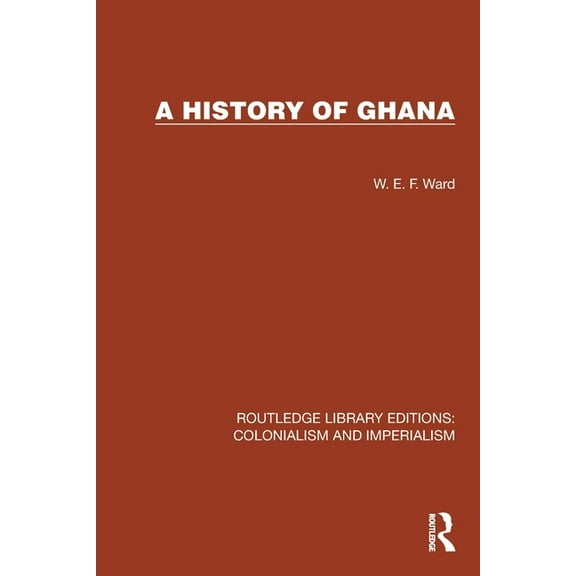Routledge Library Editions: Colonialism A History of Ghana, (Paperback)