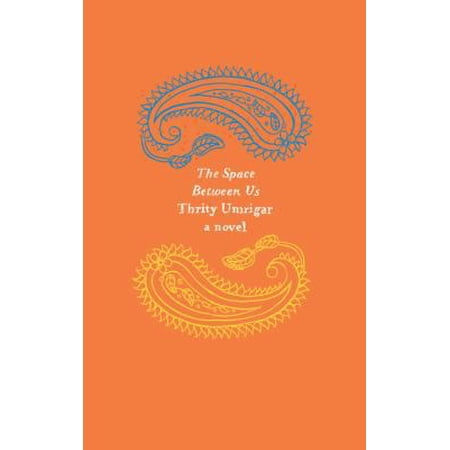 Pre-Owned The Space Between Us: A Multilayered Novel of Honor Tradition and Gender Struggles in Modern India (Harper Perennial Olive Editions) (Paperback) 0062564641 9780062564641