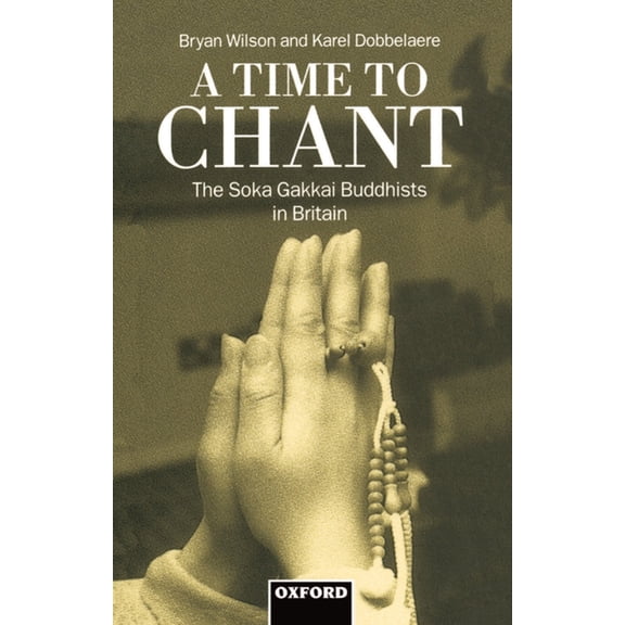 A Time to Chant: The Sōka Gakkai Buddhists in Britain, (Hardcover)