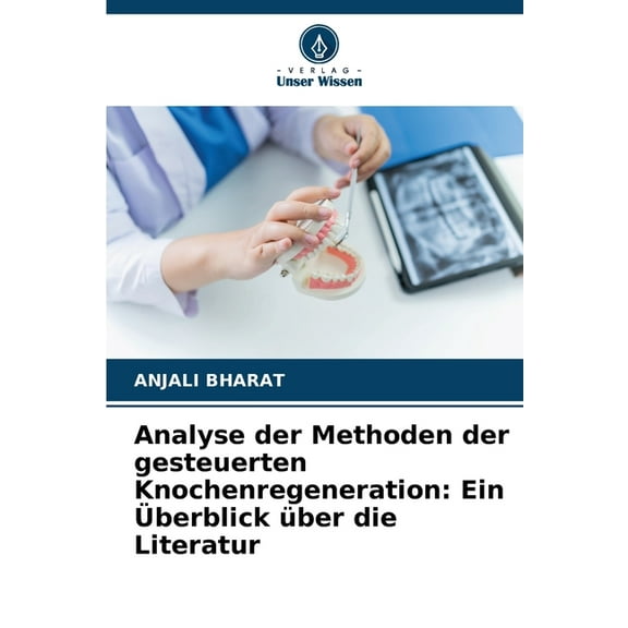 Analyse der Methoden der gesteuerten Knochenregeneration: Ein Überblick über die Literatur, (Paperback)