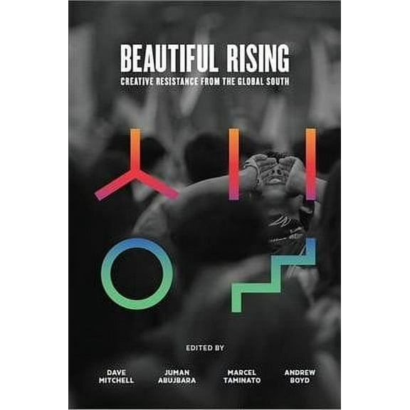 Beautiful Rising: Creative Resistance from the Global South (Paperback)