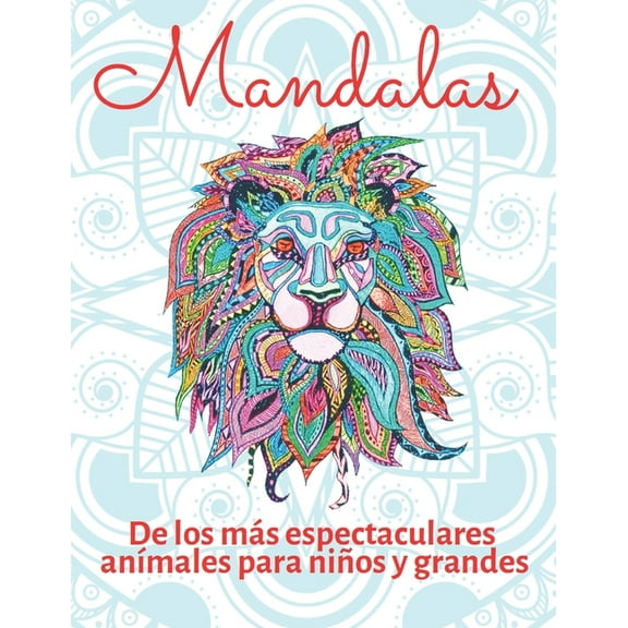 Mandalas de Los Más Espectaculares Animales, Para Niños Y Grandes: Fáciles y mandalas de nuestros animales favoritos, id, (Paperback)