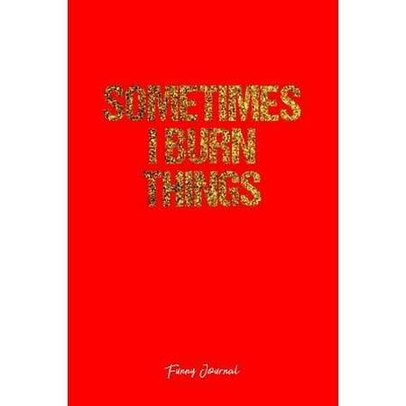 Funny Journal: Dot Grid Journal - Sometimes I Burn Things Burn Arson Funny Witty Quote - Red Dotted Diary, Planner, Gratitude, Writin
