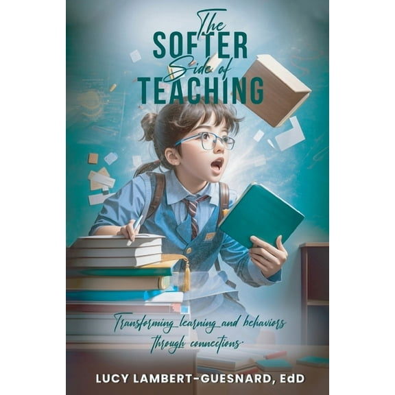The Softer Side of Teaching: Transforming learning and behavior through connections, (Paperback)