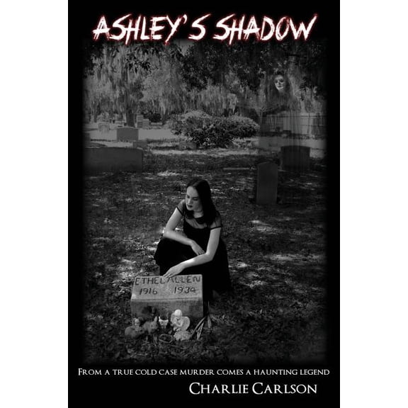 Ashley's Shadow: From a True Cold Case Murder Comes a Haunting Legend, (Paperback)