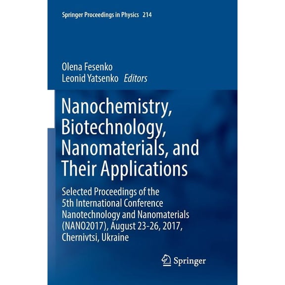 Springer Proceedings in Physics Nanochemistry, Biotechnology, Nanomaterials, and Their Applications: Selected Proceedings of the 5th International Confe, Book 214, (Paperback)