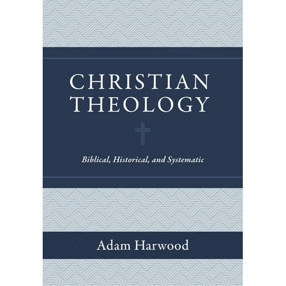 Christian Theology: Biblical, Historical, and Systematic (Hardcover)