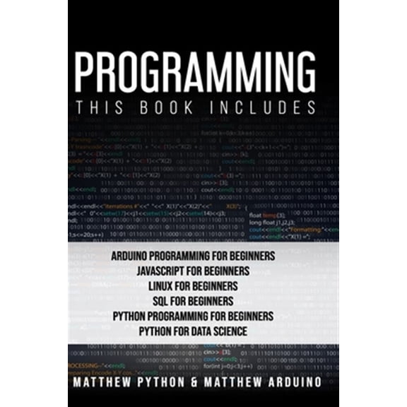 Pre-Owned Programming: This book includes: Arduino Programming for Beginners; JavaScript for Beginners; Linux for Beginners; SQL for Beginners; Python Programming for Beginners; Python for Data Science. (Paperb