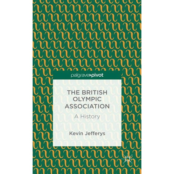 Palgrave Pivot The British Olympic Association: A History, (Hardcover)