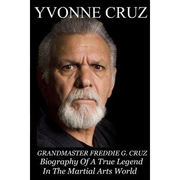 Pre-Owned Grandmaster Freddie G. Cruz Biography of a True Legend in the Martial Arts World (Paperback)