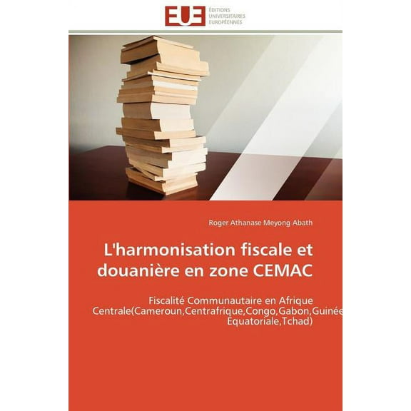 Omn.Univ.Europ.: L'Harmonisation Fiscale Et Douanière En Zone Cemac (Paperback)