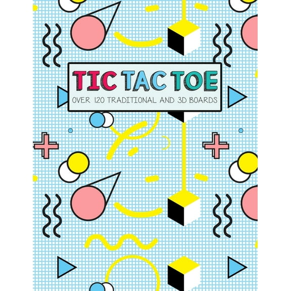 Tic Tac Toe- Over 120 Traditional and 3D Boards: Jumbo format game book for Kids and Adults!  Paperback  1699908761 9781699908761 Olivias Fun Books