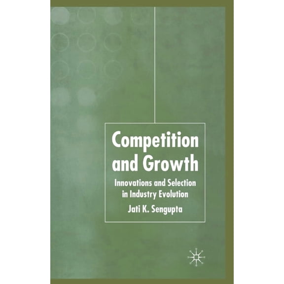 Competition and Growth: Innovations and Selection in Industry Evolution, (Paperback)